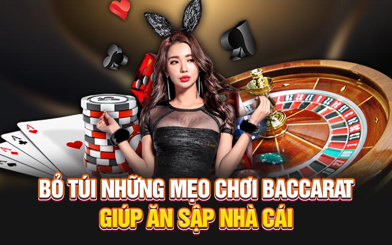 Bỏ túi những mẹo chơi baccarat giúp ăn sập nhà cái