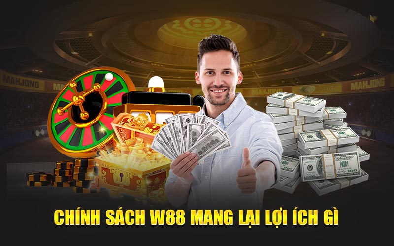 Chính sách w88 mang lại lợi ích gì