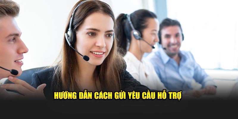 Hướng dẫn cách gửi yêu cầu hỗ trợ