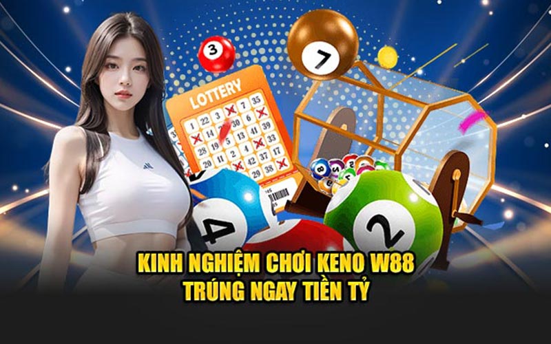 Kinh nghiệm chơi keno w88 trúng ngay tiền tỷ