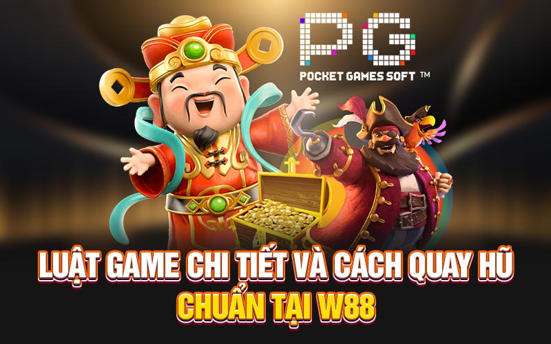 Luật game chi tiết và cách quay hũ chuẩn tại w88