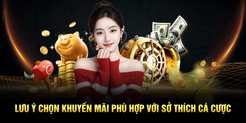 Lưu ý chọn khuyến mãi phù hợp với sở thích cá cược