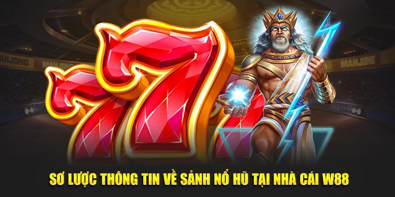 Sơ lược thông tin về sảnh nổ hũ tại nhà cái w88