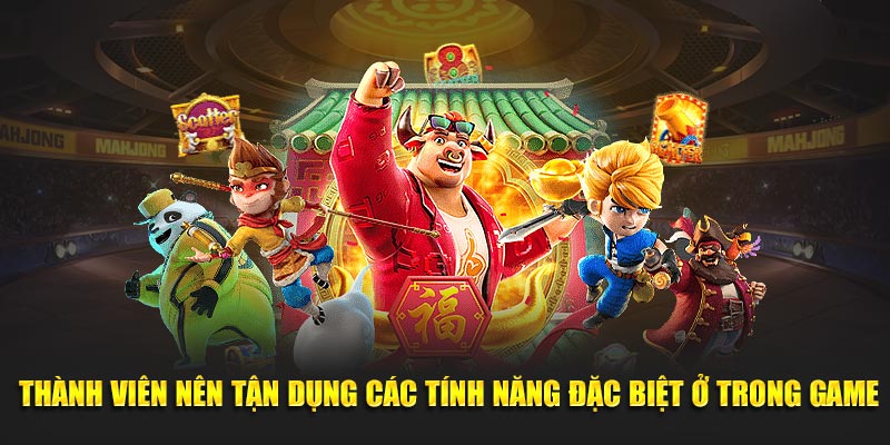 Thành viên nên tận dụng các tính năng đặc biệt ở trong game