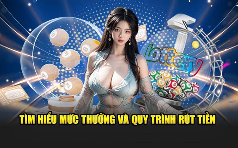 Tìm hiểu mức thưởng và quy trình rút tiền