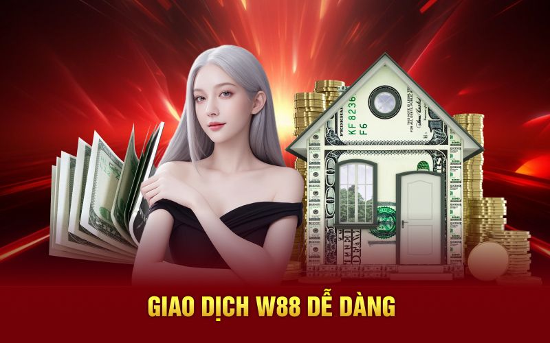 Giao dịch W88 dễ dàng